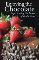 Enjoying the Chocolate: Experiencing the Power of God's Word 1512730823 Book Cover