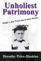 Unholiest Patrimony: 'Great is the Truth and it must Prevail ...' 1432701738 Book Cover