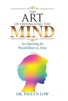 The Art of Untangling the Mind: An Opening for Possibilities to Arise 198227977X Book Cover