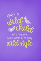 She's A Wild Child Got A Rebel Soul With A Whole Lot Of Gypsy Wild Style: All Purpose 6x9 Blank Lined Notebook Journal Way Better Than A Card Trendy Unique Gift Purple Wild 170842637X Book Cover