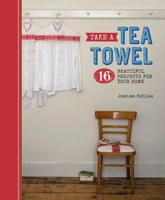 Take a Tea Towel: 16 Beautiful Projects For Your Home 186108790X Book Cover