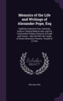 Memoirs of the Life and Writings of Alexander Pope, Esq: Faithfully Collected From Authentic Authors, Original Manuscripts, and the Testimonies of Many Persons of Credit and Honour; Adorned With the H 1357782845 Book Cover