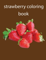 strawberry coloring book: Amazing Coloring Book for Kids, Girls For Who Love Strawberry Shortcake Paperback B09CV7JBR7 Book Cover
