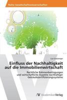 Einfluss der Nachhaltigkeit auf die Immobilienwirtschaft: Rechtliche Rahmenbedingungen und wirtschaftliche Aspekte nachhaltiger Gebäudezertifizierungssysteme 3639634055 Book Cover