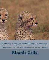 Getting Started with Deep Learning: Programming and Methodologies Using Python 1542567092 Book Cover