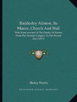 Baddesley Alinton, Its Manor, Church And Hall: With Some account Of The Family Of Ferrers, From The Norman Conquest To The Present Day 1241318034 Book Cover