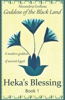 Heka's Blessing: A modern goddess of ancient Egypt 1520391439 Book Cover