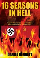 16 Seasons in Hell: The Definitive Western Account of the WWII Campaign on the Eastern Front 1432786644 Book Cover