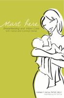 Start Here: Breastfeeding & Infant Care with Humor & Common Sense 098450396X Book Cover