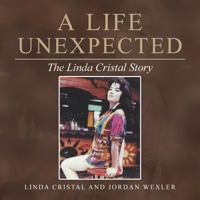 A Life Unexpected: The Linda Cristal Story 1982220163 Book Cover