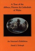 Tour of the Abbeys, Priories and Cathedrals of Wales: An Itinerant's Exhibition 0953563502 Book Cover