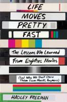 Life Moves Pretty Fast: The Lessons We Learned From Eighties Movies (And Why We Don't Learn Them From Movies Any More) 1501130455 Book Cover