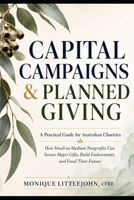 Capital Campaigns & Planned Giving: A Practical Guide for Australian Charities: How Small-to-Medium Nonprofits Can Secure Major Gifts, Build Endowments, and Fund Their Future B0H2F4HTR5 Book Cover