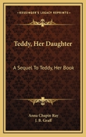 Teddy, Her Daughter: A Sequel to Teddy: Her Book 1146640366 Book Cover