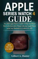 Apple Watch Series 4 Guide: New 2019 Apple Watch 4 Guide to Help You Master How to Do Innovative Things with Your Apple Watch in the New Watchos 5.1.2 with ECG App 1793868034 Book Cover