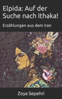Elpida: Auf der Suche nach Ithaka!: Erzählungen aus dem Iran 398252881X Book Cover