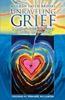Unraveling Grief: A Mother’s Spiritual Journey of Healing and Discovery 1641844221 Book Cover