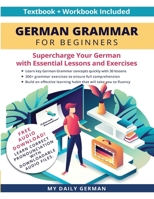 German Grammar for Beginners Textbook + Workbook Included: Supercharge Your German With Essential Lessons and Exercises 1684892759 Book Cover