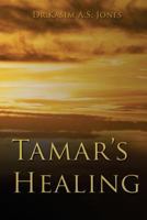 Tamar's Healing: Out of the Darkness of Desolation Into the Light of God's Glorious Love 153309179X Book Cover