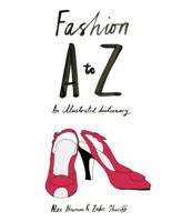 Fashion A to Z: An Illustrated Dictionary 1856698319 Book Cover