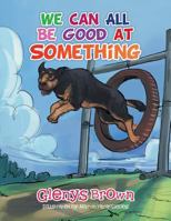 We Can All Be Good at Something 1499097646 Book Cover