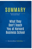 Summary: What They Don't Teach You at Harvard Business School: Review and Analysis of McCormack's Book 2511045303 Book Cover