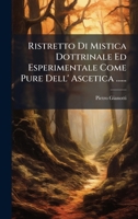 Ristretto Di Mistica Dottrinale Ed Esperimentale Come Pure Dell' Ascetica ...... 1275500862 Book Cover