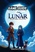 LUNAR REMASTERED COLLECTION GAME GUIDE: Silver Star & Eternal Blue Complete B0F4826YCN Book Cover
