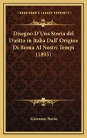 Disegno D'Una Storia del Diritto in Italia Dall' Origine Di Roma Al Nostri Tempi (1895) 1286584221 Book Cover