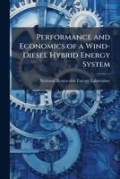 Performance and Economics of a Wind-Diesel Hybrid Energy System: Naval Air Landing Field, San Clemente Island, California 1249201535 Book Cover