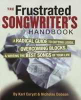 The Frustrated Songwriter's Handbook: A Radical Guide to Cutting Loose, Overcoming Blocks, and Writing the Best Songs of Your Life 0879308796 Book Cover