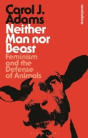 Neither Man Nor Beast: Feminism and the Defense of Animals 0826408036 Book Cover