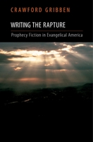 Writing the Rapture: Prophecy Fiction in Evangelical America 0195326601 Book Cover