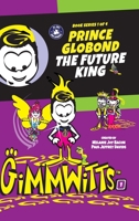 Gimmwitts: Series 1 of 4 - Prince Globond The Future King 1312830891 Book Cover