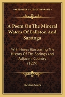 A Poem on the Mineral Waters of Ballston and Saratoga: With Notes Illustrating the History of the Springs and Adjacent Country 1275740448 Book Cover