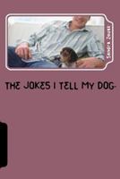 The Jokes I Tell My Dog 1508800359 Book Cover