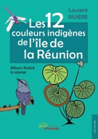 Les 12 couleurs indigènes de l'île de la Réunion (French Edition) 2355237891 Book Cover