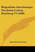 Biografiska Anteckningar Om Johan Ludvig Runeberg V4 (1898) 1160328587 Book Cover