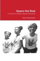 Spare the Rod: A Case for Empathy-Based Parenting 1304482634 Book Cover