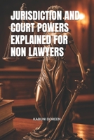 JURISDICTION AND COURT POWERS EXPLAINED FOR NON LAWYERS B0GMQV9WTH Book Cover