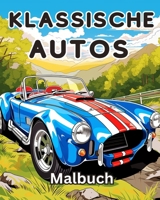 Klassische Autos Malbuch: Eine Sammlung Vintage & Classic Cars Entspannung Malvorlagen für Kinder (German Edition) B0CR2VKBV4 Book Cover