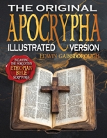 The Original Apocrypha Including the Forgotten Ethiopian Bible Scriptures - Illustrated Version: A Journey Through Ancient Mysteries and Sacred Secrets 3692967934 Book Cover