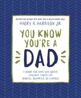 You Know You're a Dad: A Book for Dads Who Never Thought They’d Say Binkies, Blankies, or Curfew 0718087070 Book Cover