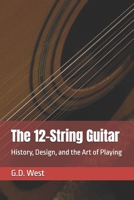 The 12-String Guitar: History, Design, and the Art of Playing B0GMRFCM1S Book Cover