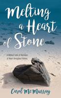 Melting a Heart of Stone: A Biblical Look at Hardness of Heart throughout History 1486618723 Book Cover