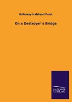 On a Destroyers Bridge 3846043427 Book Cover