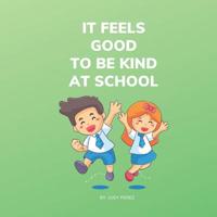 It Feels Good To Be Kind At School: Kindness Books for Kids 1098785606 Book Cover