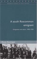 A South Roscommon Emigrant: Emigration and Return, 1890-1920 (Maynooth Studies in Local History) 1846820588 Book Cover