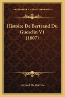 Histoire De Bertrand Du Guesclin V1 (1807) 116769936X Book Cover