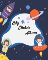 My Sticker Album: My Awesome Stickers Collecting Album - Lovely Space Blank Sticker Books For Girls 4-8 , Big Sticker Collection Kids Book B093CHL692 Book Cover